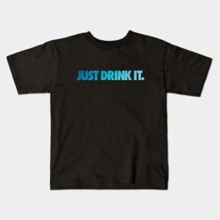 JUST DRINK IT. Kids T-Shirt